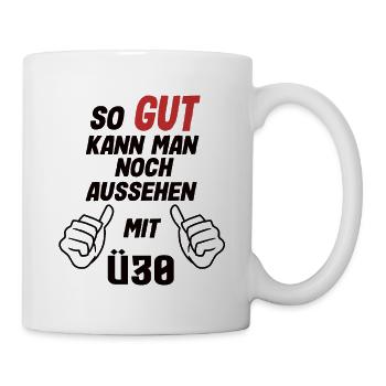 So Gut Kann Man Noch Aussehen Mit ü30 Lustig - Tasse - Weiß - Rechts