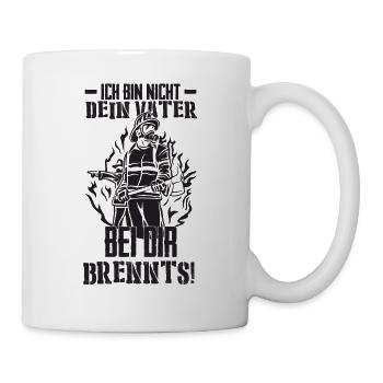 Ich bin nicht dein Vater bei dir Brennts! - Tasse - Weiß - Rechts