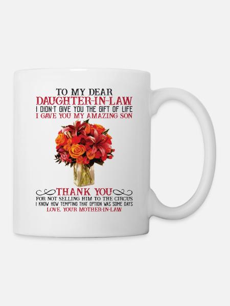 To My Daughter-In-Law I Gave You My Amazing Son - Mug - white