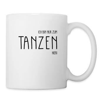 Ich bin nur zum Tanzen hier Tänzer Spruch Geschenk - Tasse - Weiß - Rechts