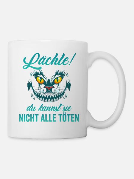 Lächle! Du kannst sie nicht alle töten - Tasse - Weiß