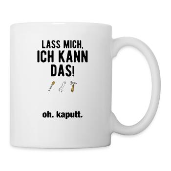 Lass mich ich kann das oh kaputt - Tasse - Weiß - Rechts