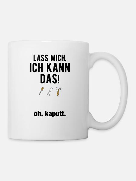 Lass mich ich kann das oh kaputt - Tasse - Weiß