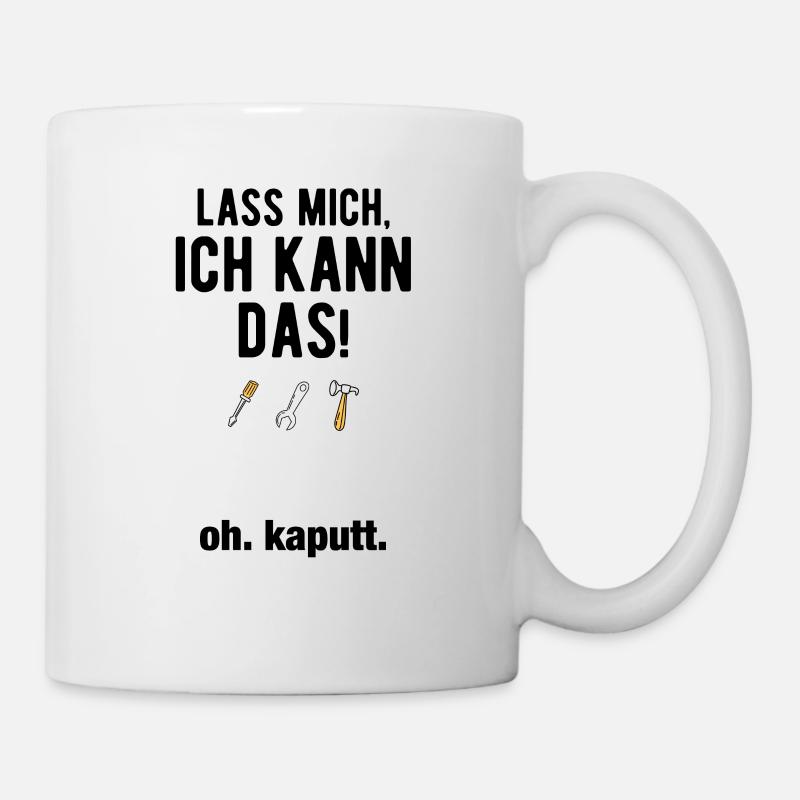Lass mich ich kann das oh kaputt - Tasse - Weiß