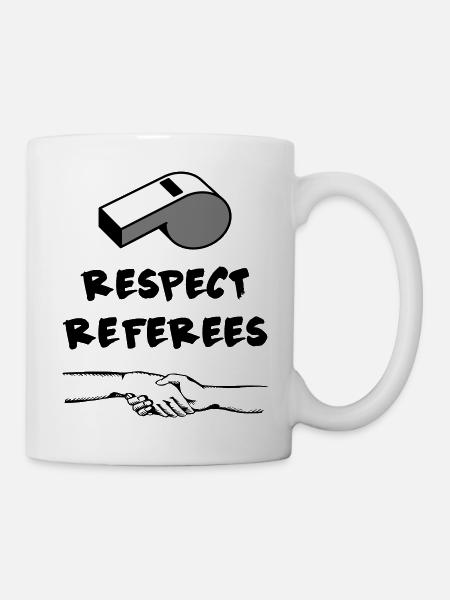 Respect Referees Respektiere Schiedsrichter - Tasse - Weiß