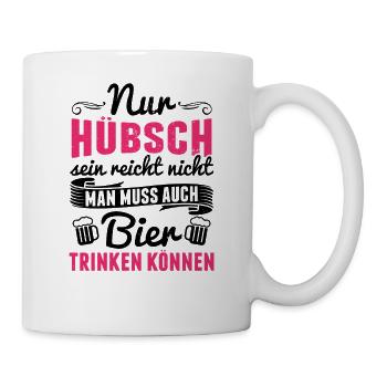 Nur hübsch sein reicht nicht.. auch Bier - Mädels - Tasse - Weiß - Rechts