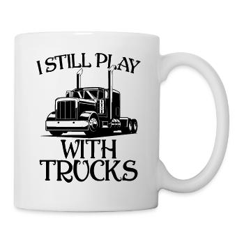 I Still Play With Trucks Funny Trucker Sayings - Tasse - Weiß - Rechts