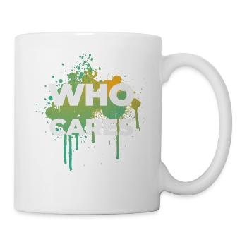 Who cares Spruch Design Geschenkidee - Tasse - Weiß - Rechts