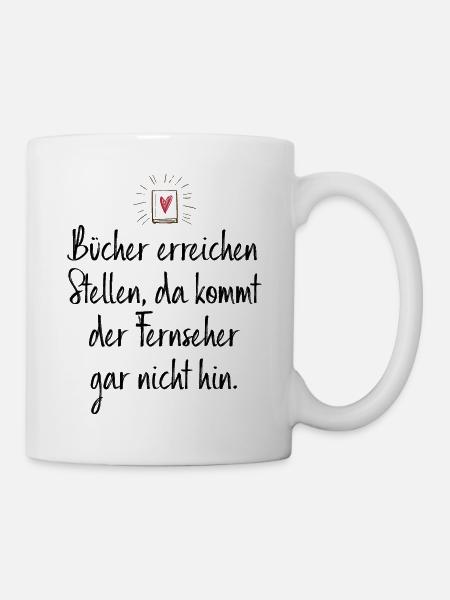 Bücher Erreichen Stellen Da Kommt TV Gar Nicht Hin - Tasse - Weiß