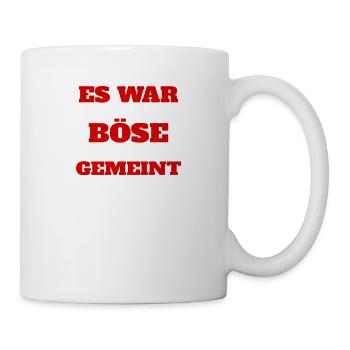 es war garnicht so böse gemeint wie es gemeint war - Tasse - Weiß - Rechts