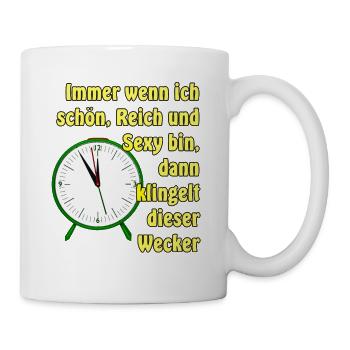 Immer wenn ich schoen Reich und Sexy bin dann kl - Tasse - Weiß - Rechts