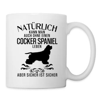 Cocker Spaniel - Natürlich kann man auch ohne... - Tasse - Weiß - Rechts