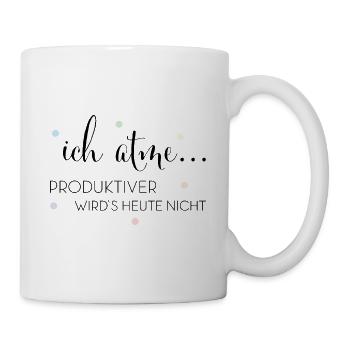Ich ATME Produktiver wirds heute nicht...! - Tasse - Weiß - Rechts