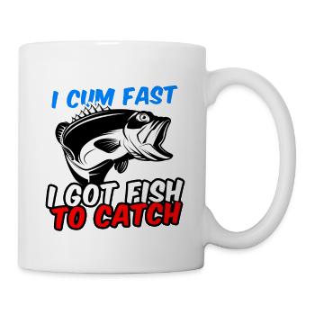 Of Course I Cum Fast I Got Fish To Catch - Tasse - Weiß - Rechts