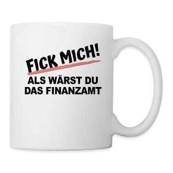 Fick mich als wärst du das Finanzamt - Tasse - Weiß - Rechts