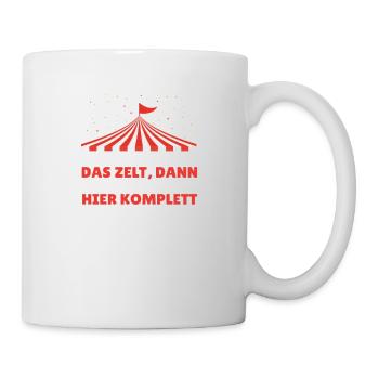 fehlt nur noch das Zelt. Zirkus. Spruch. - Tasse - Weiß - Rechts