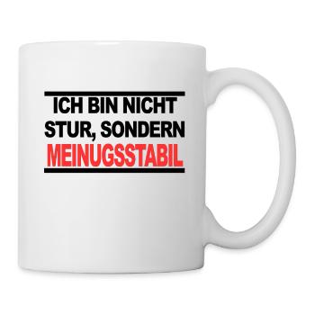 Ich bin nicht stur sondern Meinungsstabil - Tasse - Weiß - Rechts