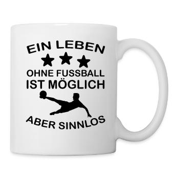 EIN LEBEN OHNE FUßBALL IST MÖGLICH ABER SINNLOS - Tasse - Weiß - Rechts