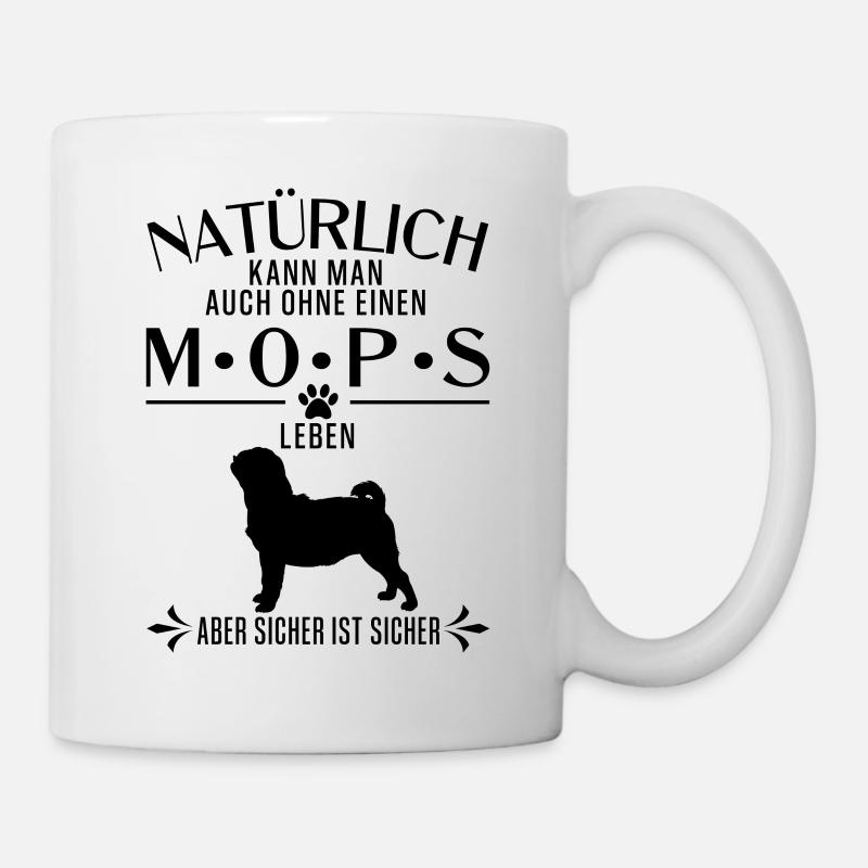 Mops - Natürlich kann man auch ohne einen Mops... - Tasse - Weiß