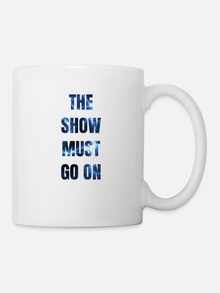 The show must go on - Tasse - Weiß
