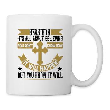 Faith. Its all about believing - Tasse - Weiß - Rechts