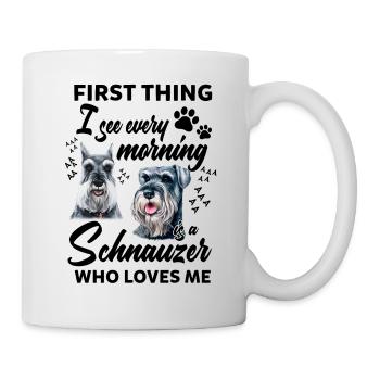 First Thing I See Every Morning Is A Schnauzer - Mug - white - Right