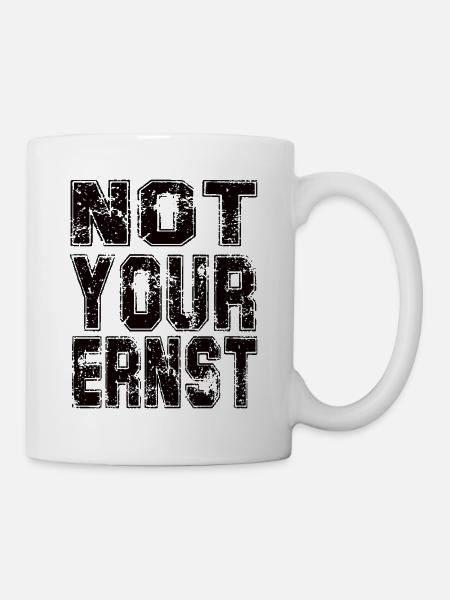 Not your Ernst - Tasse - Weiß