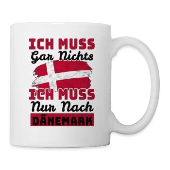 Ich Muss Gar Nichts - Ich Muss Nur Nach Dänemark - Tasse - Weiß - Rechts
