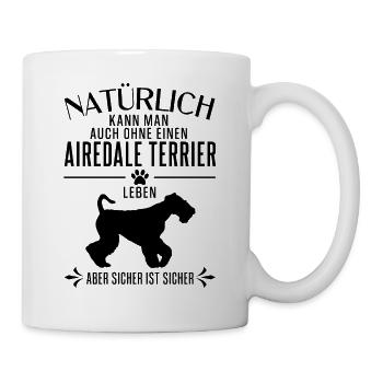 Airedale Terrier - Natürlich kann man auch ohne... - Tasse - Weiß - Rechts