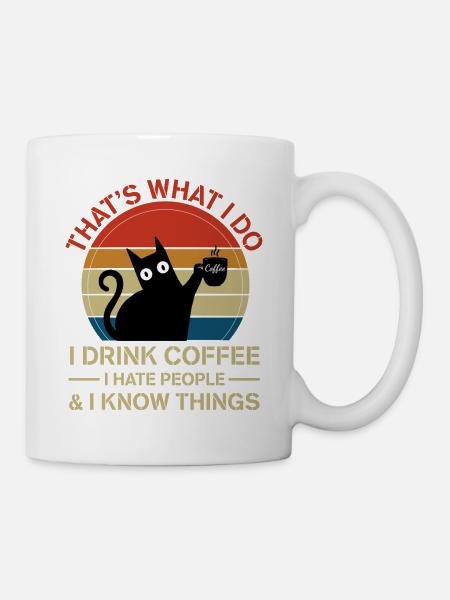 That's What I Do Drink Coffee Hate People Know Cat - Tasse - Weiß