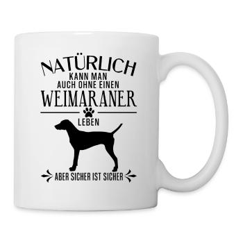 Weimaraner - Natürlich kann man auch ohne... - Tasse - Weiß - Rechts