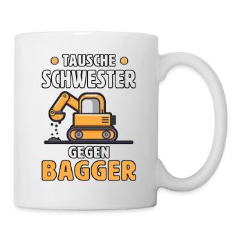 Tausche Schwester Gegen Bagger Kinder Mit Bagger - Tasse - Weiß - Rechts