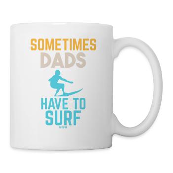 Sometimes Dads Have To Surf - Mug - white - Right