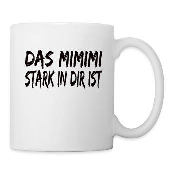 Mimimi Stark in dir ist Statement Heulsuse Jammern - Tasse - Weiß - Rechts