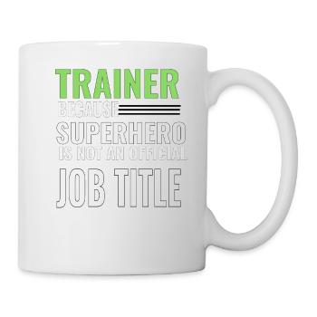 Trainer because super Hero is not an Jobtitle - Tasse - Weiß - Rechts