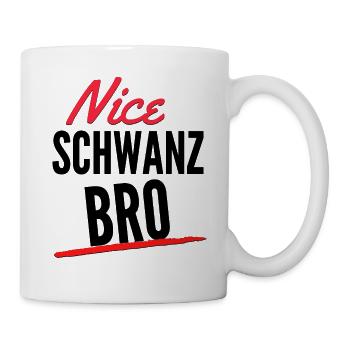 Nice Schwanz Bro - Tasse - Weiß - Rechts