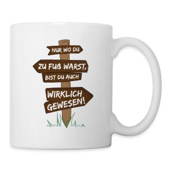 Nur wo du zu Fuss warst, bist du wirklich gewesen - Tasse - Weiß - Rechts