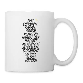 Das schönste daran einen Penis zu haben .. Lustig - Tasse - Weiß - Rechts