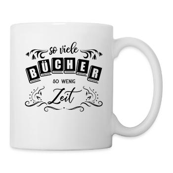 Bücher so wenig Zeit so viele Bücher - Tasse - Weiß - Rechts