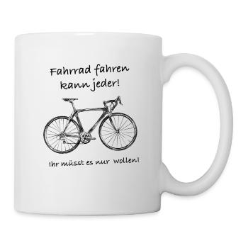 Fahrrad fahren kann jeder. Ihr müsst es nur wollen - Tasse - Weiß - Rechts