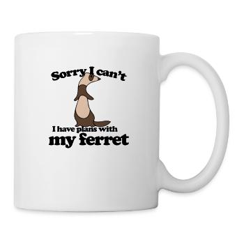 Entschuldigung, ich kann keine Pläne mit meinem Frettchen haben - Tasse - Weiß - Rechts