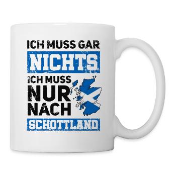 Ich muss gar nichts - Ich muss nur nach Schottland - Tasse - Weiß - Rechts