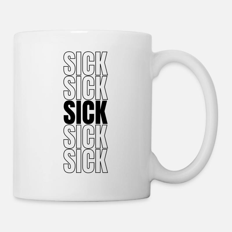 Sick lustiger Spruch Geschenkidee - Tasse - Weiß