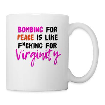 Peace saying Bombing Peace Fucking Virginity - Mug - white - Right