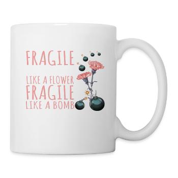 Fragile Like A Flower Fragile Like A Bomb-Feminism - Tasse - Weiß - Rechts