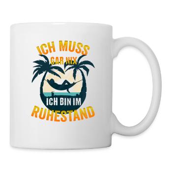 Ich muss gar nix Ich bin im Ruhestand - Tasse - Weiß - Rechts
