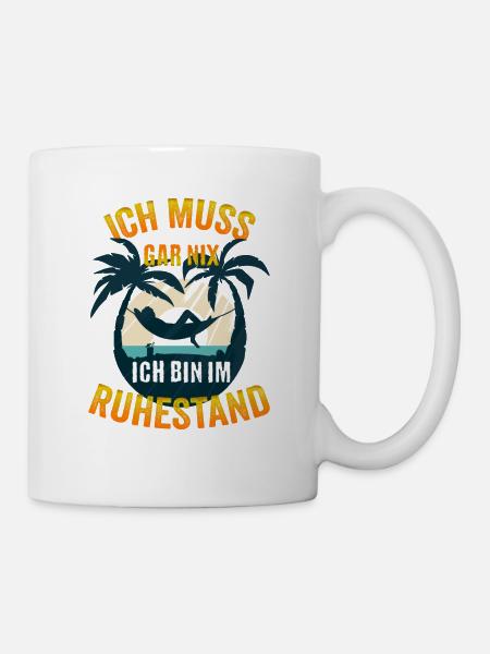 Ich muss gar nix Ich bin im Ruhestand - Tasse - Weiß
