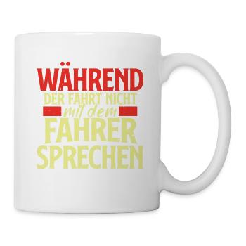 Während Der Fahrt Nicht Mit Dem Busfahrer Sprechen - Tasse - Weiß - Rechts