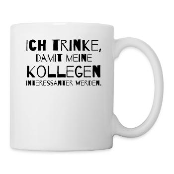 Ich trinke, damit meine Kollegen interessanter - Tasse - Weiß - Rechts