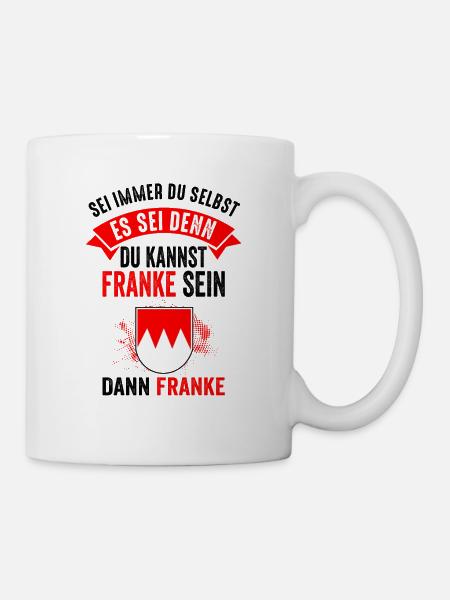 Franke Fränkisch Oberfranken Unterfranken Lustig - Tasse - Weiß